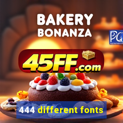 444 different fonts